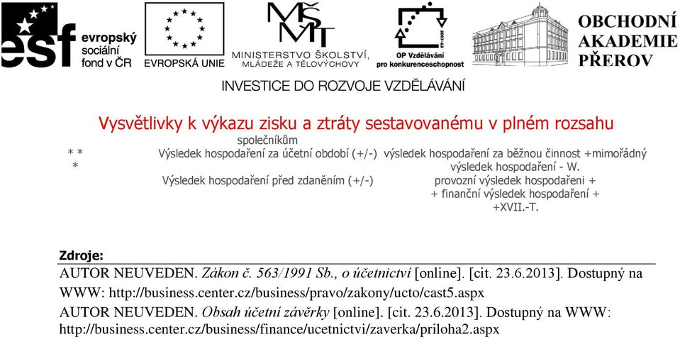 Zdroje: AUTOR NEUVEDEN. Zákon č. 563/1991 Sb., o účetnictví [online]. [cit. 23.6.2013]. Dostupný na WWW: http://business.center.