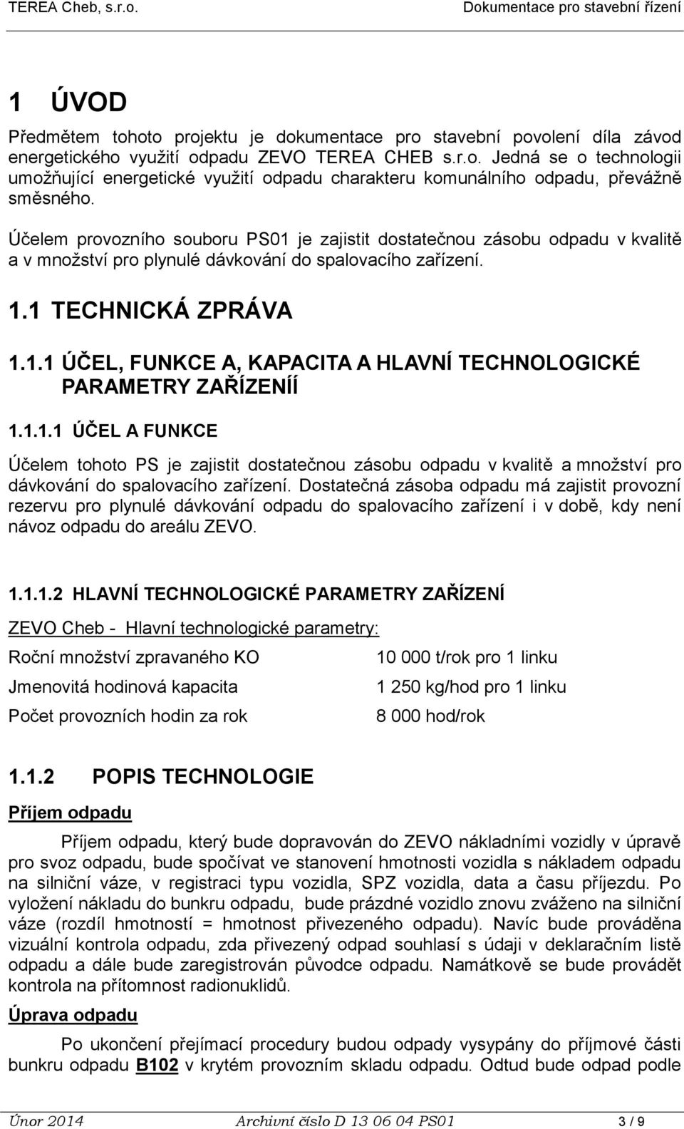 1.1.1 ÚČEL A FUNKCE Účelem tohoto PS je zajistit dostatečnou zásobu odpadu v kvalitě a množství pro dávkování do spalovacího zařízení.