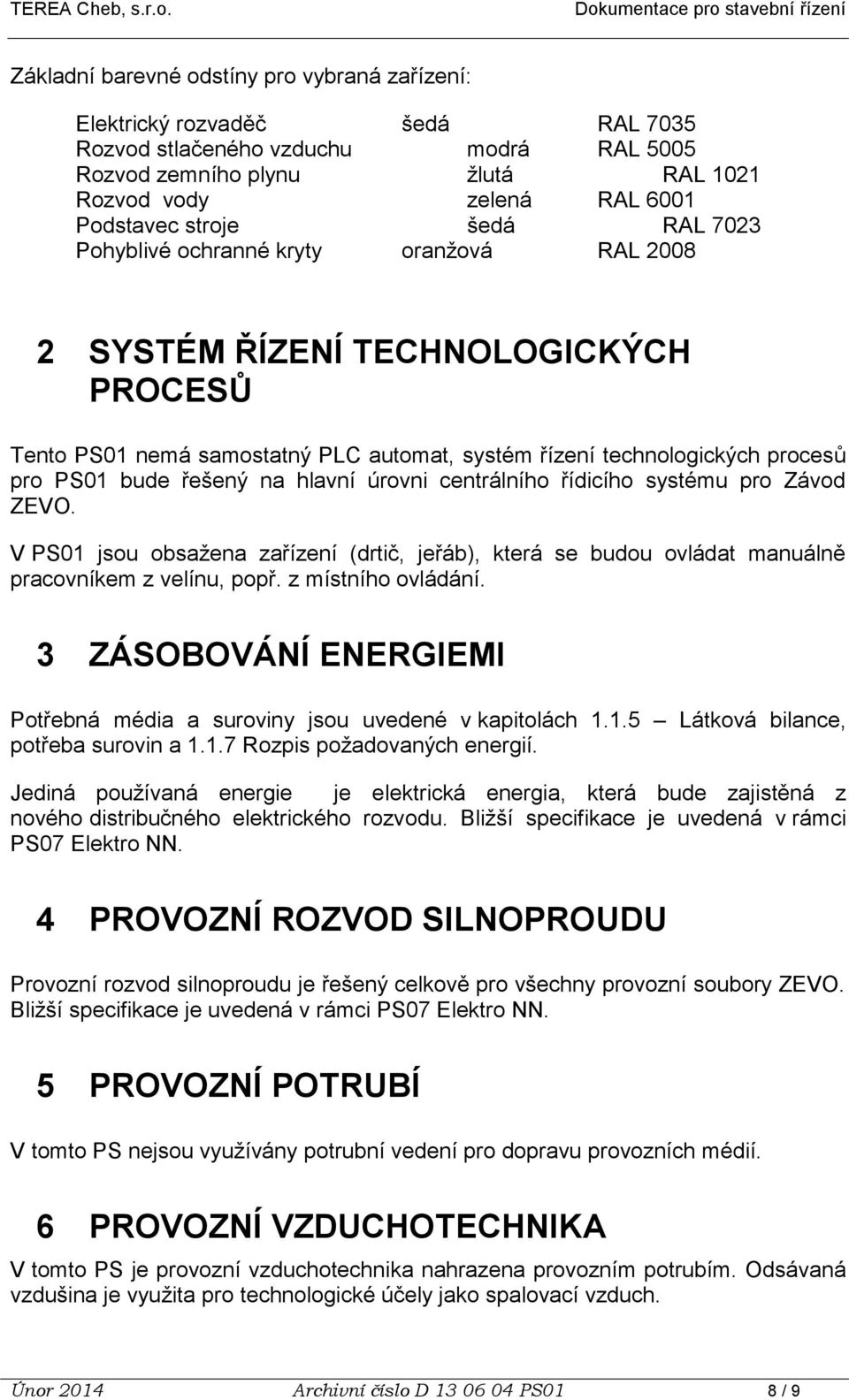 řešený na hlavní úrovni centrálního řídicího systému pro Závod ZEVO. V PS01 jsou obsažena zařízení (drtič, jeřáb), která se budou ovládat manuálně pracovníkem z velínu, popř. z místního ovládání.