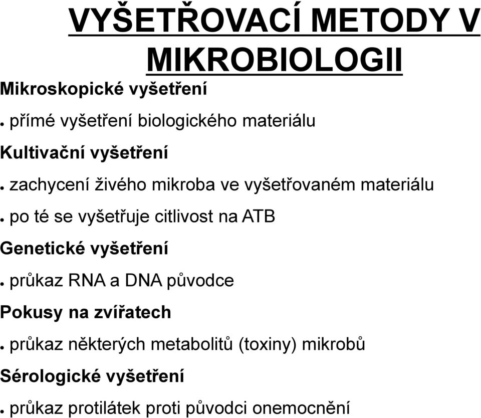 vyšetřuje citlivost na ATB Genetické vyšetření průkaz RNA a DNA původce Pokusy na zvířatech