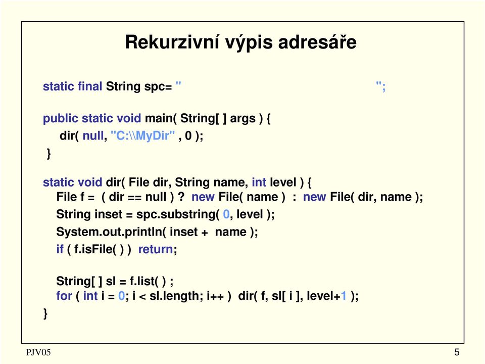 new File( name ) : new File( dir, name ); String inset = spc.substring( 0, level ); System.out.