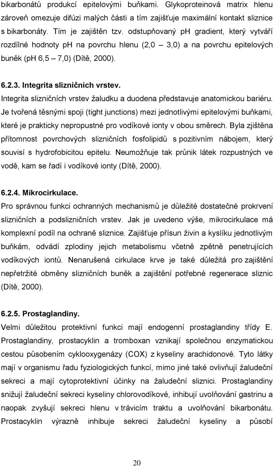 Integrita slizničních vrstev žaludku a duodena představuje anatomickou bariéru.