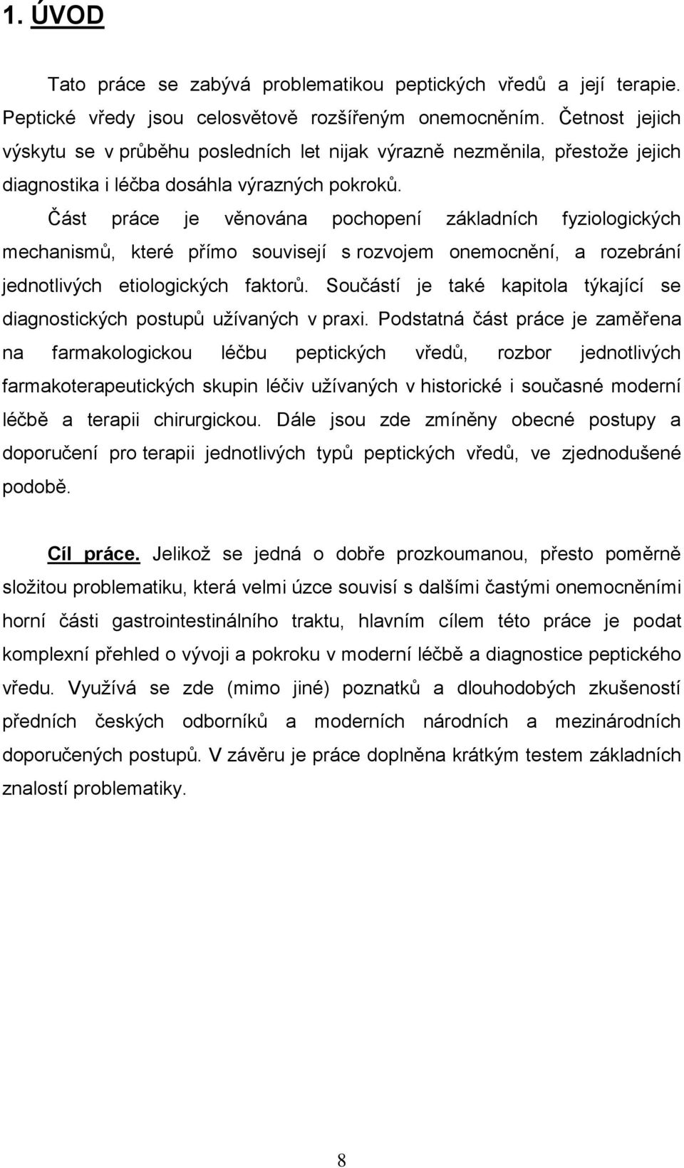 Část práce je věnována pochopení základních fyziologických mechanismů, které přímo souvisejí s rozvojem onemocnění, a rozebrání jednotlivých etiologických faktorů.