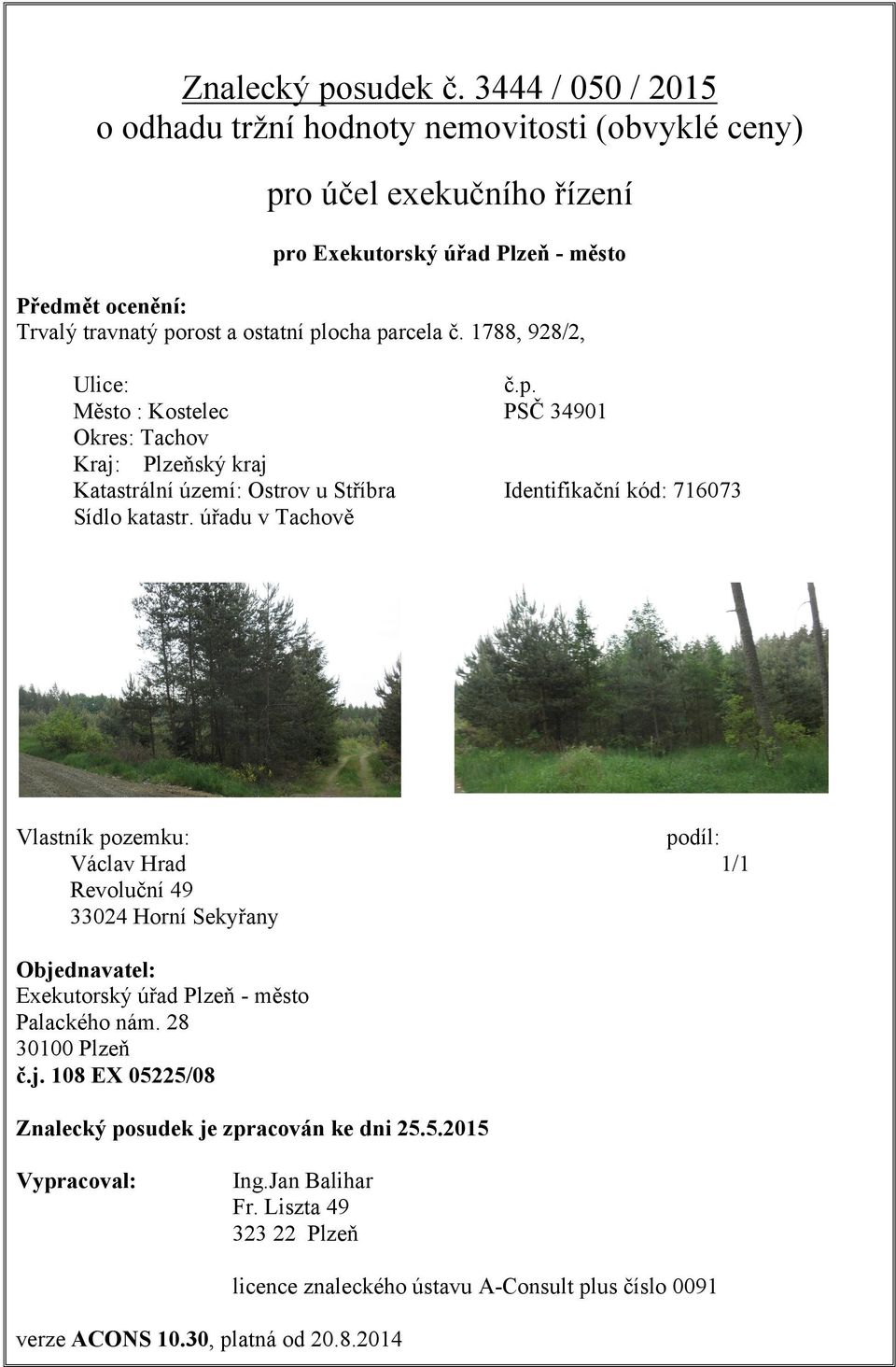 parcela č. 1788, 928/2, Ulice: č.p. Město : Kostelec PSČ 34901 Okres: Tachov Kraj: Plzeňský kraj Katastrální území: Ostrov u Stříbra Identifikační kód: 716073 Sídlo katastr.