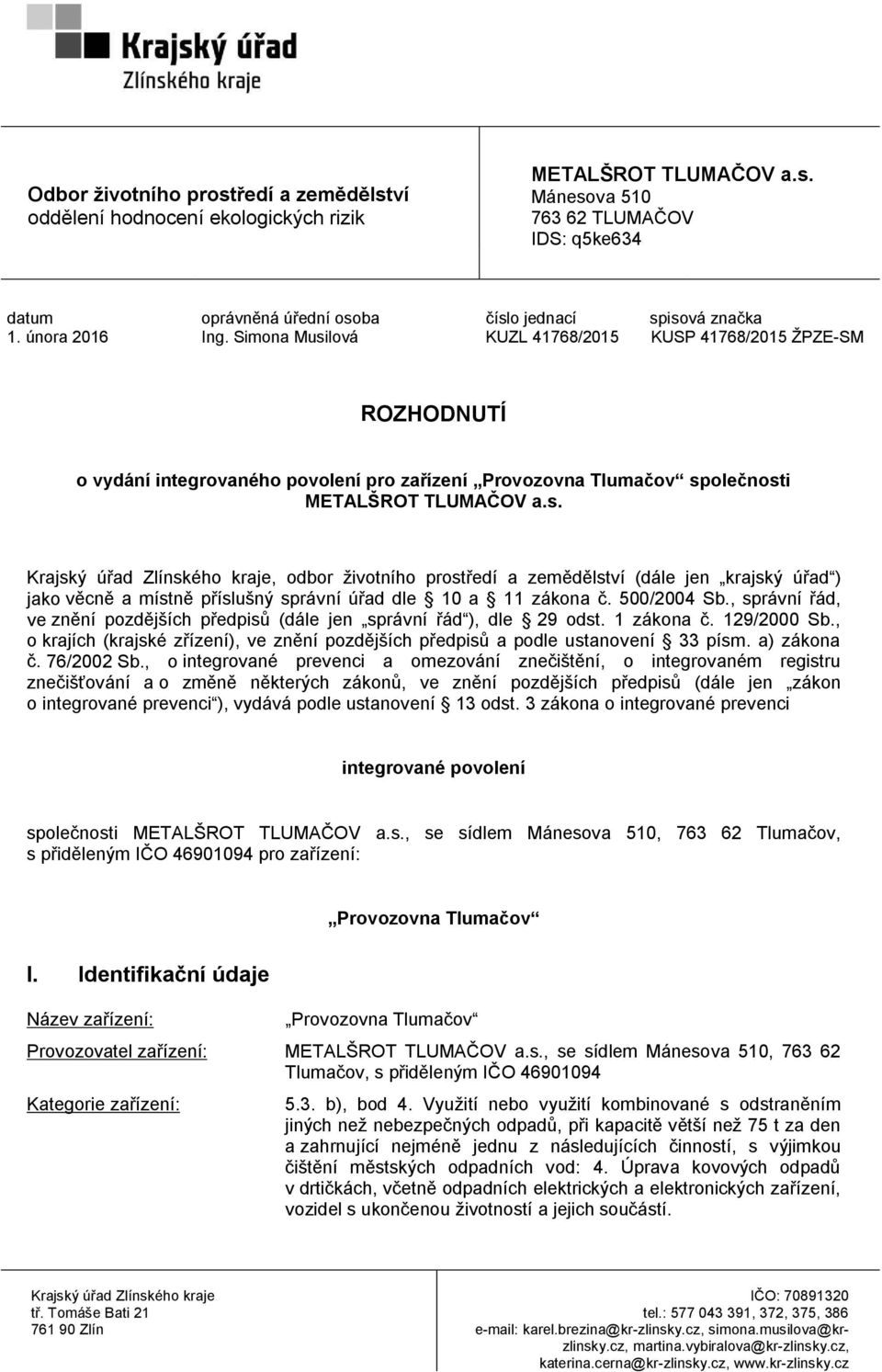 500/2004 Sb., správní řád, ve znění pozdějších předpisů (dále jen správní řád ), dle 29 odst. 1 zákona č. 129/2000 Sb.