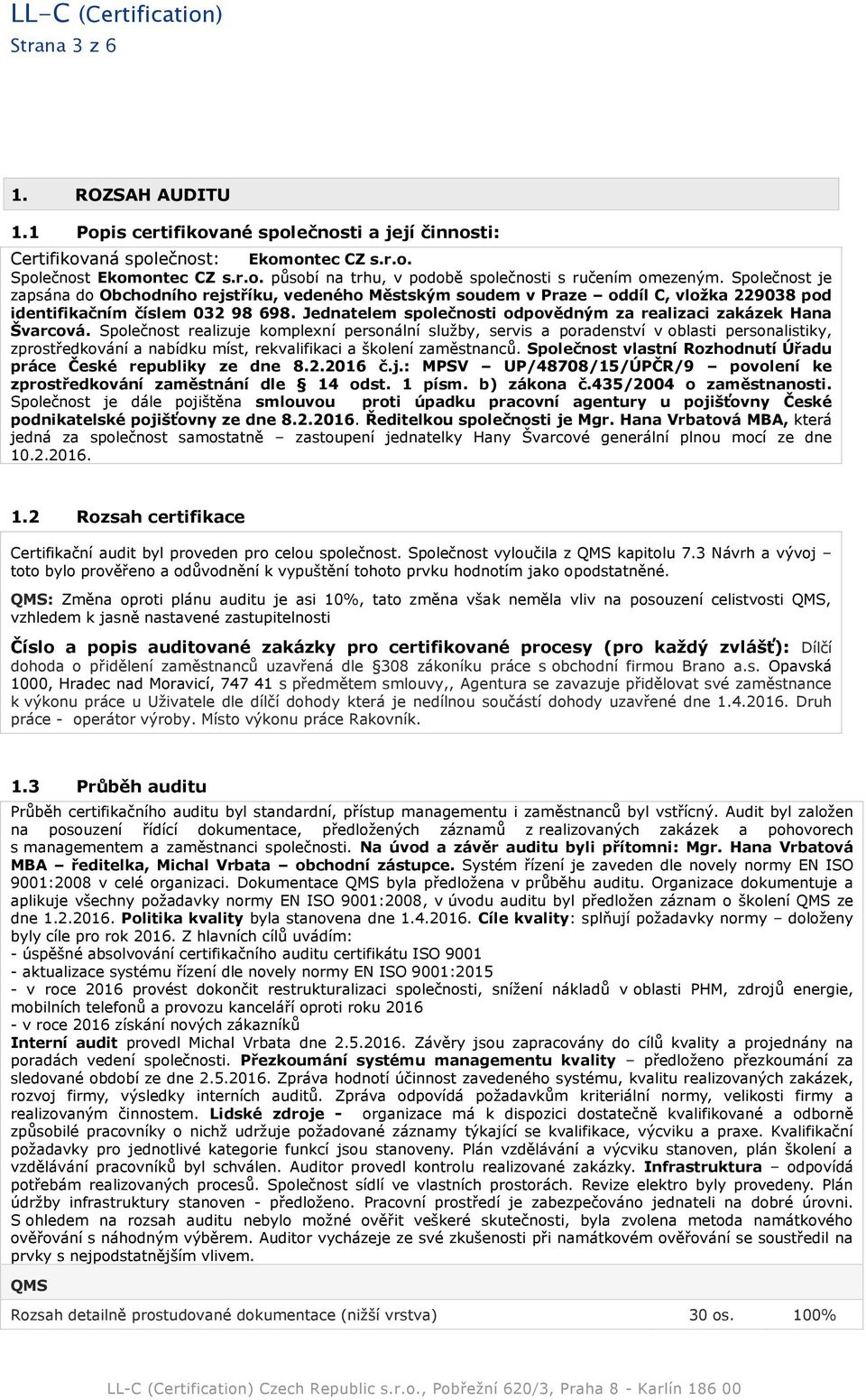 Jednatelem společnosti odpovědným za realizaci zakázek Hana Švarcová.