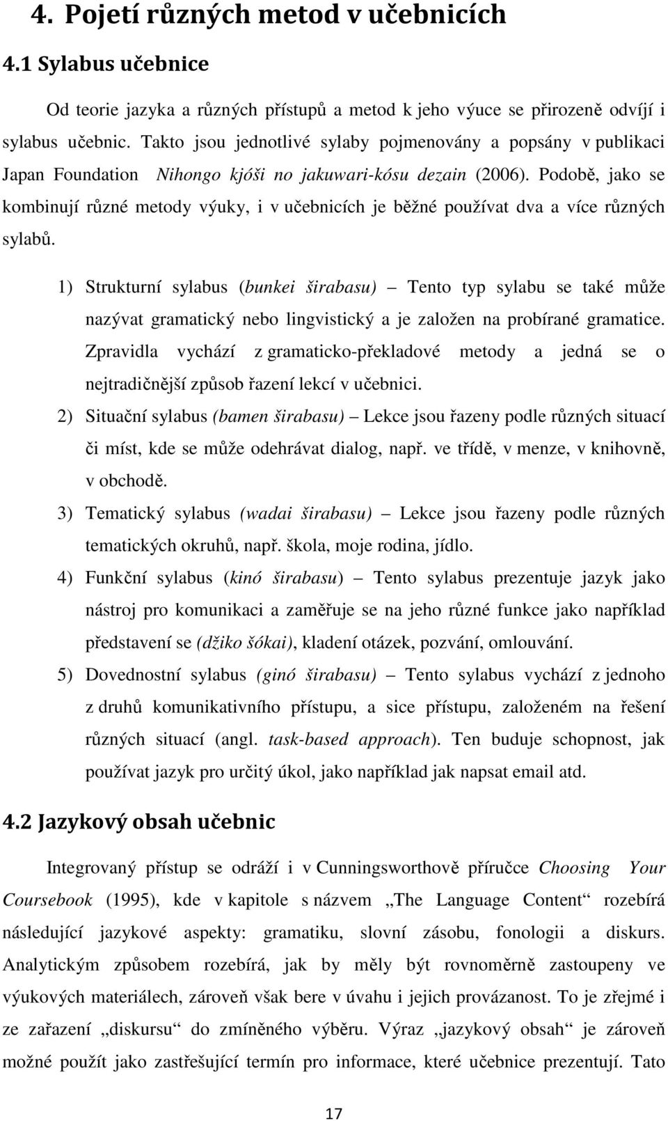 Podobě, jako se kombinují různé metody výuky, i v učebnicích je běžné používat dva a více různých sylabů.