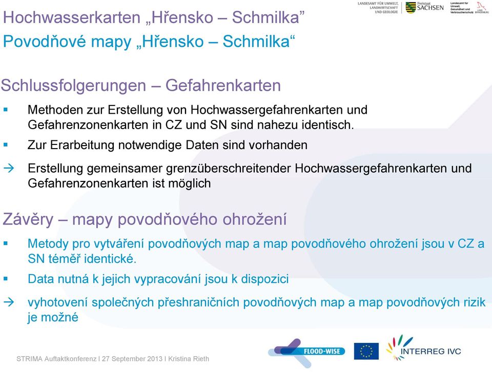Zur Erarbeitung notwendige Daten sind vorhanden Erstellung gemeinsamer grenzüberschreitender Hochwassergefahrenkarten und Gefahrenzonenkarten ist möglich