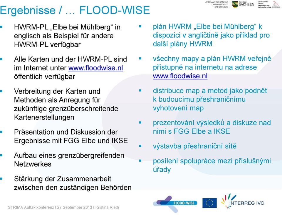 eines grenzübergreifenden Netzwerkes Stärkung der Zusammenarbeit zwischen den zuständigen Behörden plán HWRM Elbe bei Mühlberg k dispozici v angličtině jako příklad pro další plány HWRM všechny mapy