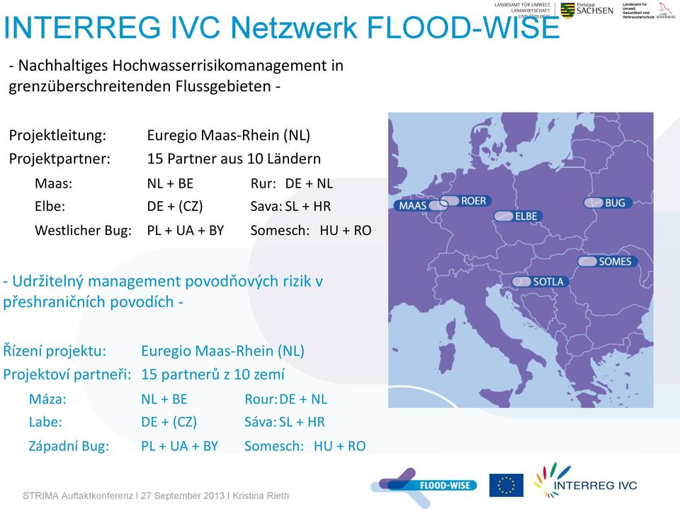 PL + UA + BY Somesch: HU + RO - Udržitelný management povodňových rizik v přeshraničních povodích - Řízení projektu: Euregio Maas-Rhein