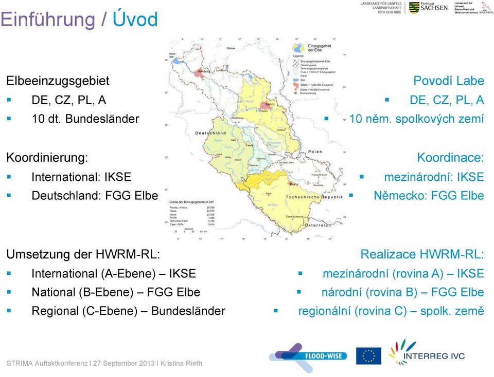 FGG Elbe Umsetzung der HWRM-RL: International (A-Ebene) IKSE National (B-Ebene) FGG Elbe Regional (C-Ebene)