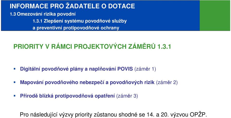 1 Zlepšení systému povodňové služby a preventivní protipovodňové ochrany PRIORITY V RÁMCI PROJEKTOVÝCH