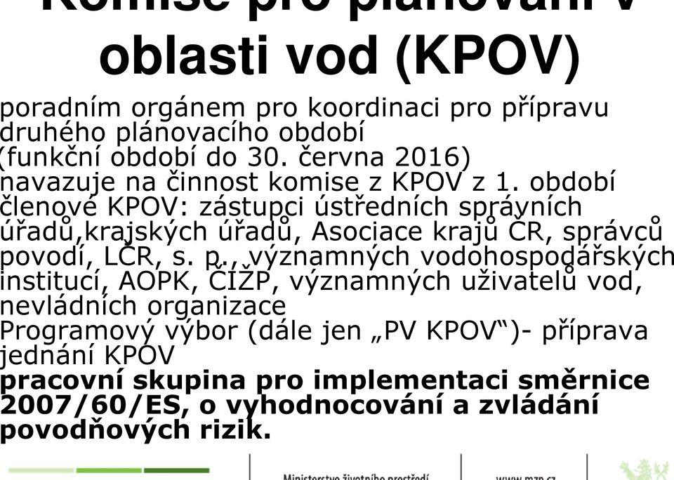 období lenové KPOV: zástupci ústředních správních řadů,krajských úřadů, Asociace krajů ČR, správců ovodí, LČR, s. p.