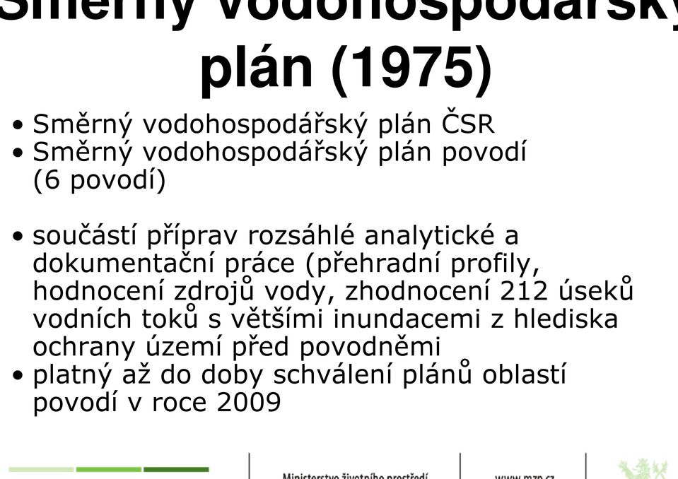 profily, hodnocení zdrojů vody, zhodnocení 212 úseků vodních toků s většími inundacemi z