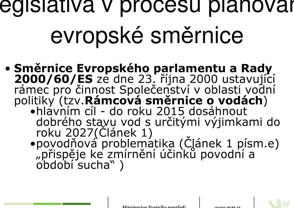 rámcová směrnice o vodách) hlavním cíl - do roku 2015 dosáhnout dobrého stavu vod s určitými výjimkami