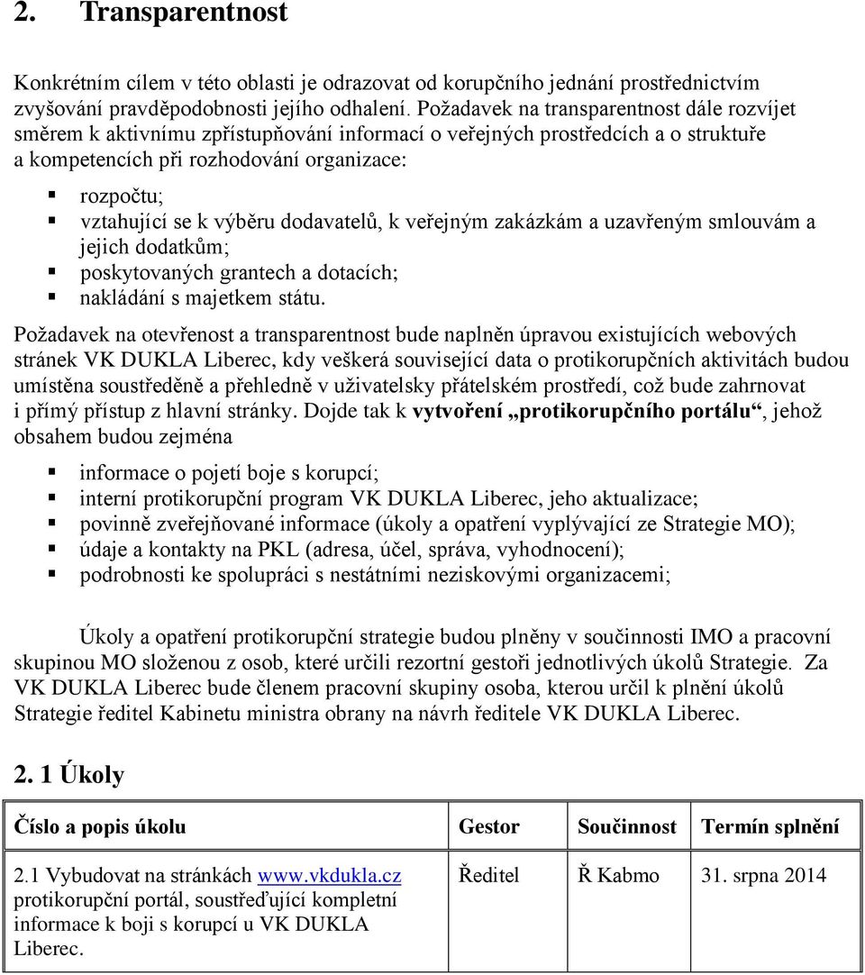 výběru dodavatelů, k veřejným zakázkám a uzavřeným smlouvám a jejich dodatkům; poskytovaných grantech a dotacích; nakládání s majetkem státu.