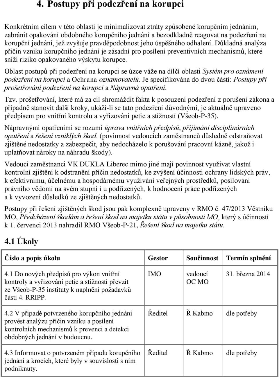 Důkladná analýza příčin vzniku korupčního jednání je zásadní pro posílení preventivních mechanismů, které sníží riziko opakovaného výskytu korupce.