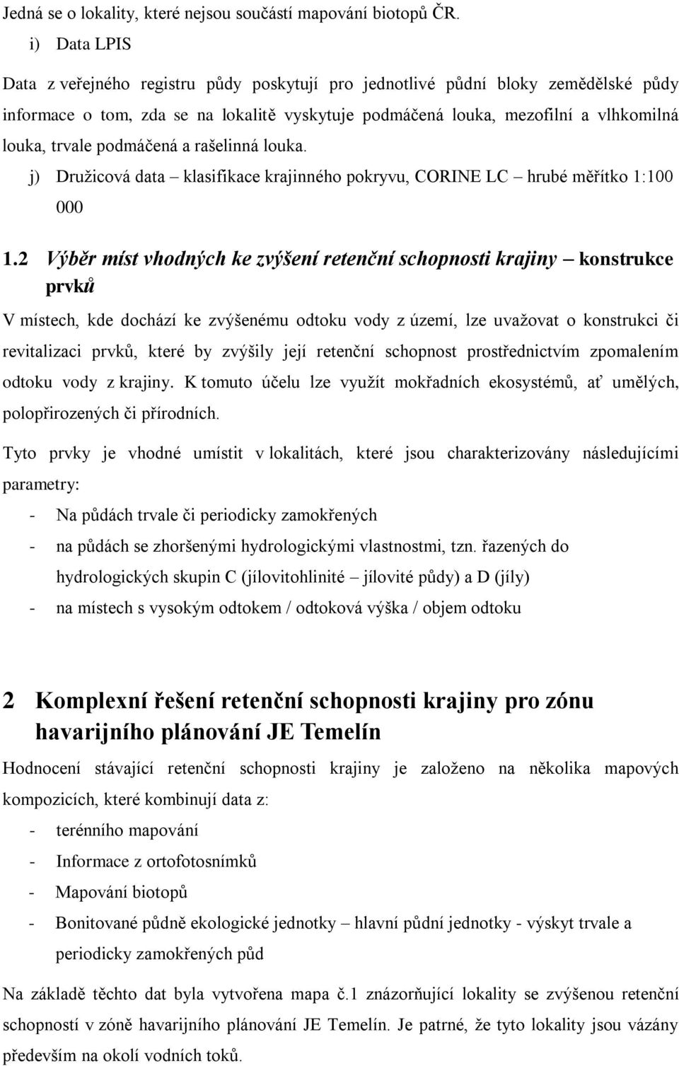 podmáčená a rašelinná louka. j) Družicová data klasifikace krajinného pokryvu, CORINE LC hrubé měřítko 1:100 000 1.