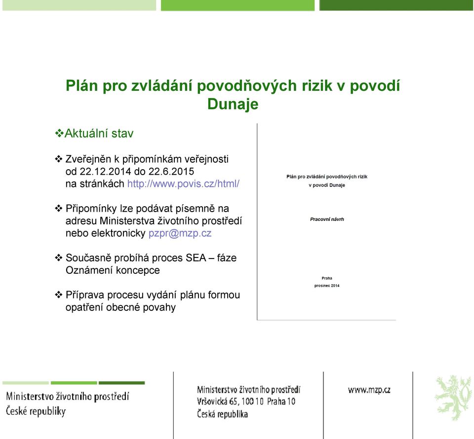 cz/html/ Připomínky lze podávat písemně na adresu Ministerstva životního prostředí nebo