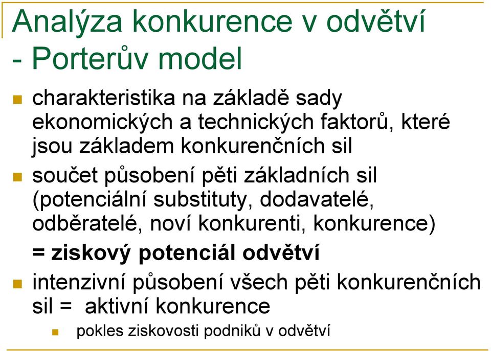 (potenciální substituty, dodavatelé, odběratelé, noví konkurenti, konkurence) = ziskový potenciál