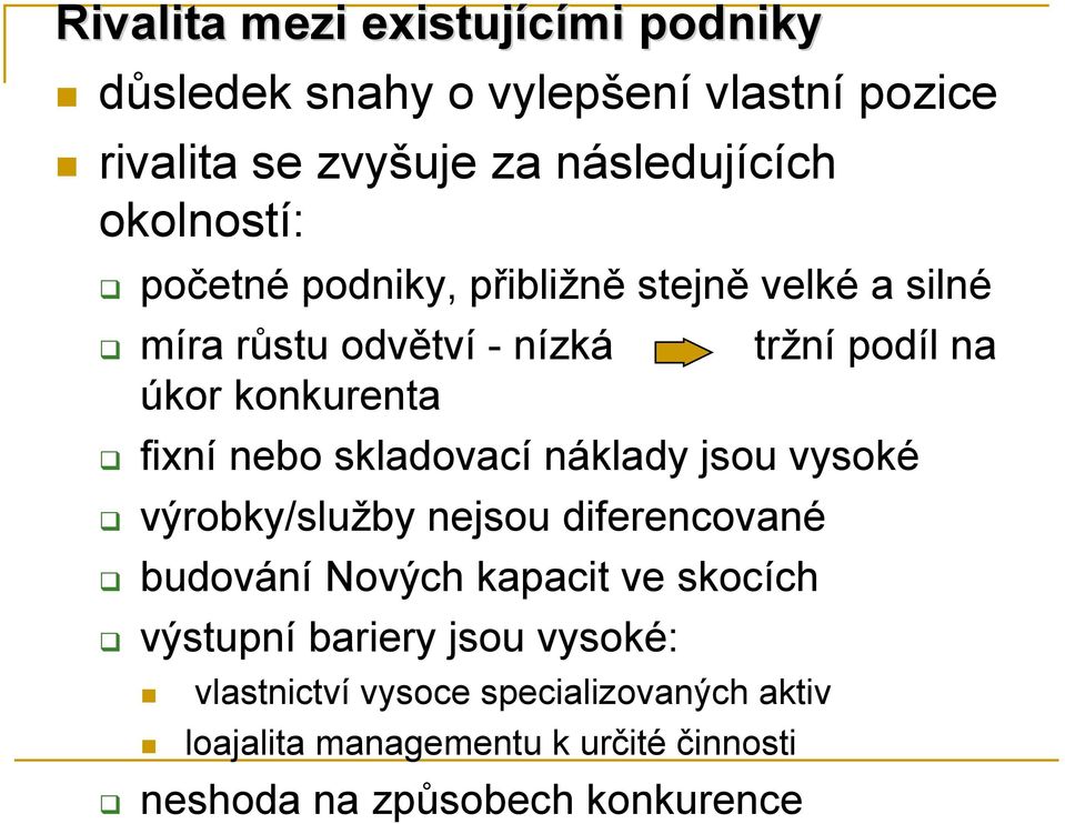 fixní nebo skladovací náklady jsou vysoké výrobky/služby nejsou diferencované budování Nových kapacit ve skocích výstupní