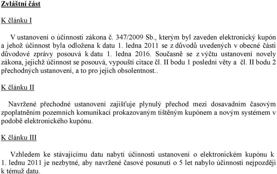 II bodu 1 poslední věty a čl. II bodu 2 přechodných ustanovení, a to pro jejich obsolentnost.