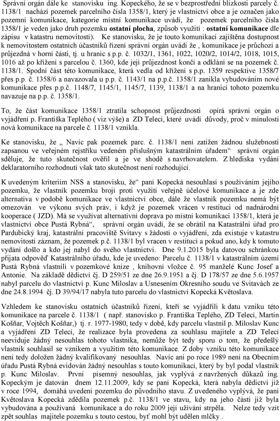 druh pozemku ostatní plocha, způsob vyuţití : ostatní komunikace dle zápisu v katastru nemovitostí).