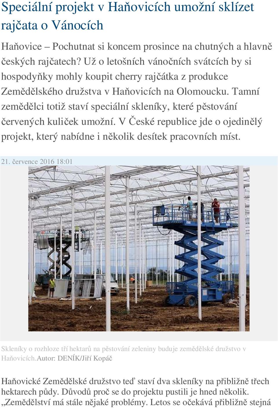 Tamní zemědělci totiž staví speciální skleníky, které pěstování červených kuliček umožní. V České republice jde o ojedinělý projekt, který nabídne i několik desítek pracovních míst. 21.