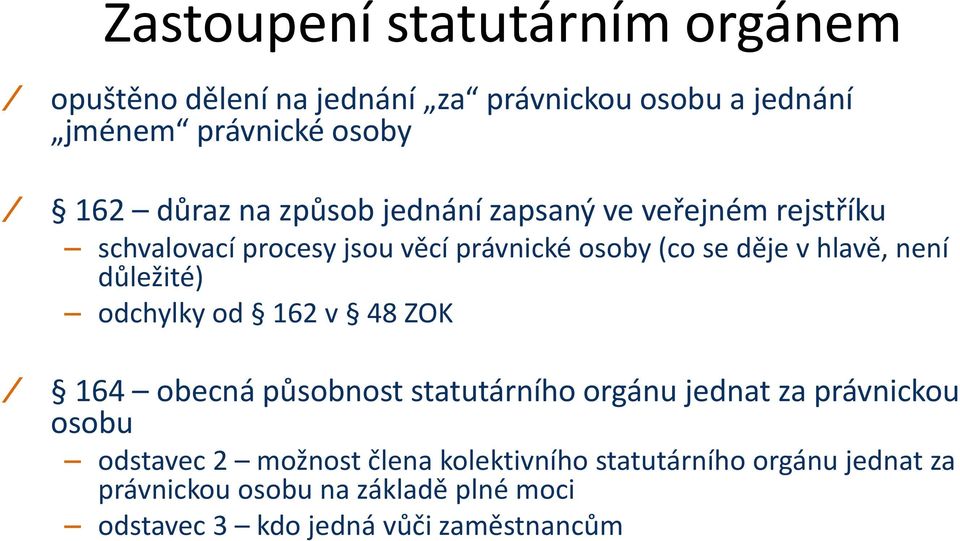 důležité) odchylky od 162 v 48 ZOK 164 obecná působnost statutárního orgánu jednat za právnickou osobu odstavec 2 možnost