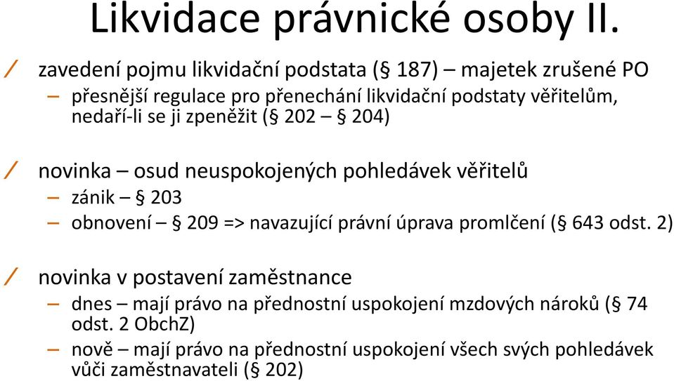 nedaří-li se ji zpeněžit ( 202 204) novinka osud neuspokojených pohledávek věřitelů zánik 203 obnovení 209 => navazující právní