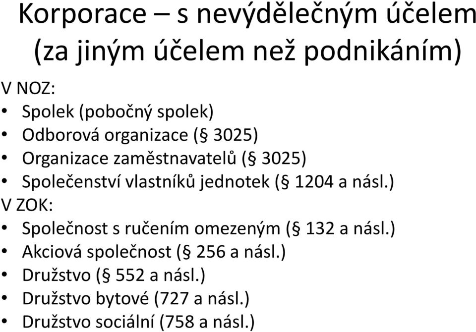 jednotek ( 1204 a násl.) V ZOK: Společnost s ručením omezeným ( 132 a násl.