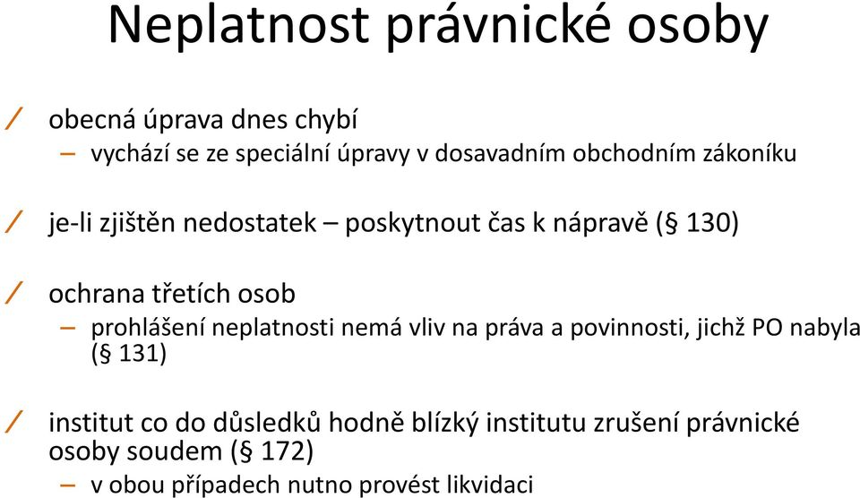 prohlášení neplatnosti nemá vliv na práva a povinnosti, jichž PO nabyla ( 131) institut co do