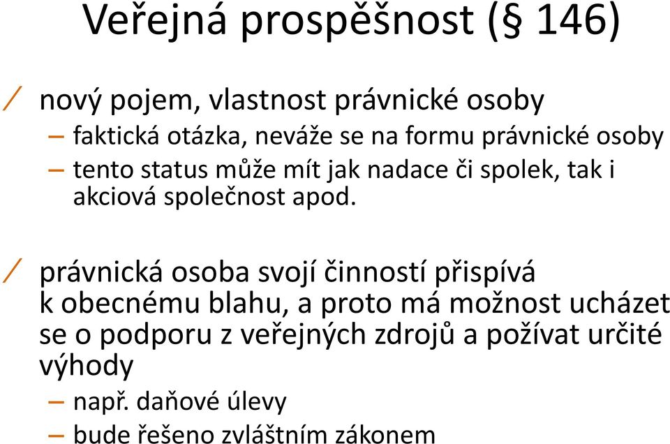 právnická osoba svojí činností přispívá k obecnému blahu, a proto má možnost ucházet se o