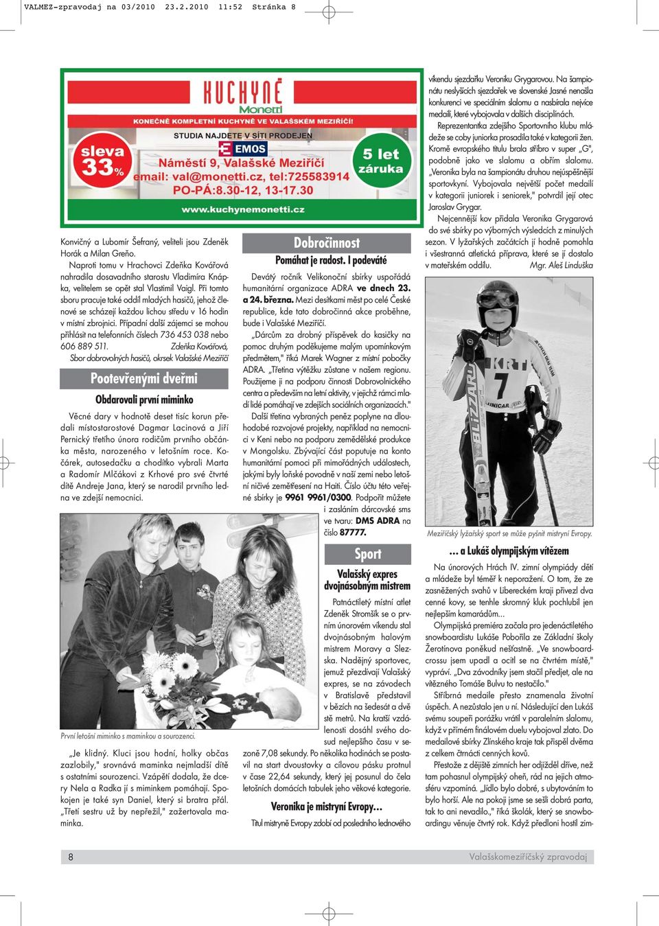 Při tomto sboru pracuje také oddíl mladých hasičů, jehož členové se scházejí každou lichou středu v 16 hodin v místní zbrojnici.