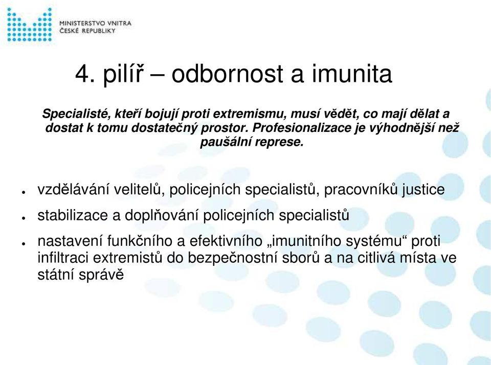 vzdělávání velitelů, policejních specialistů, pracovníků justice stabilizace a doplňování policejních