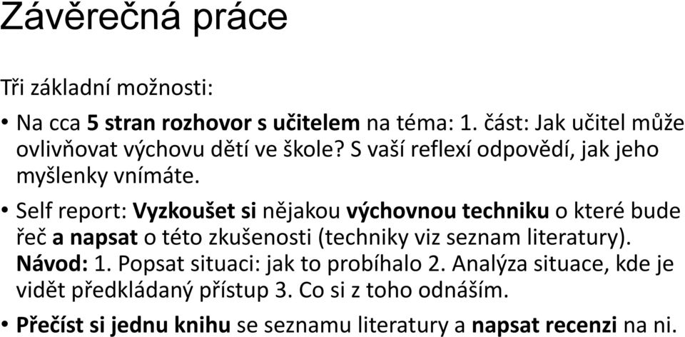 Self report: Vyzkoušet si nějakou výchovnou techniku o které bude řeč a napsat o této zkušenosti (techniky viz seznam