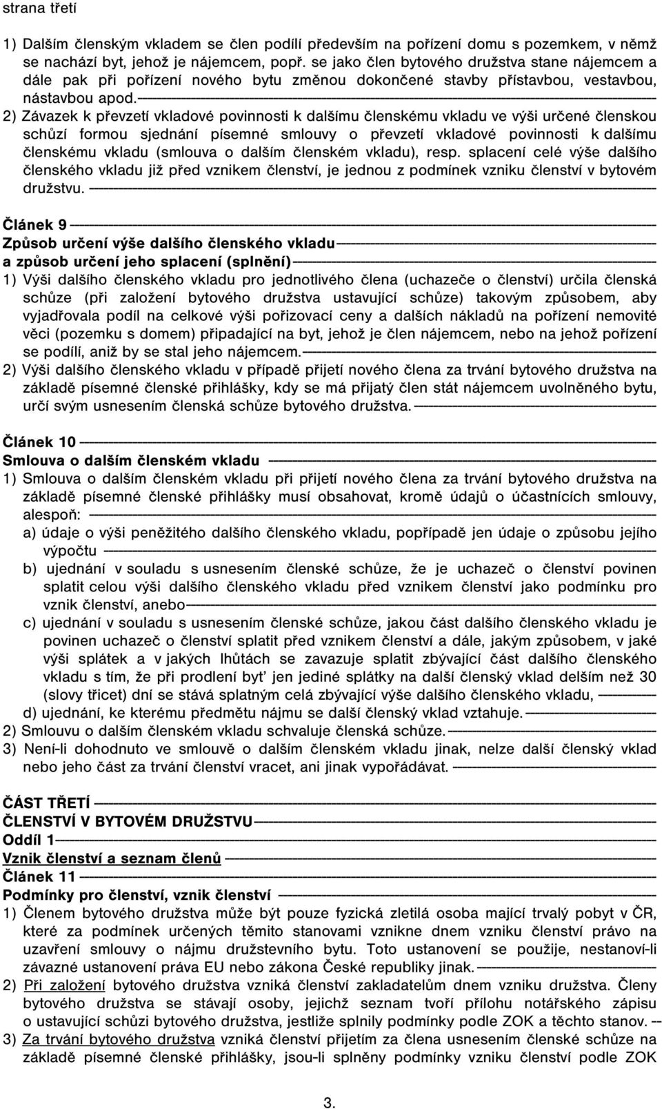----------------------------------------------------------------------------------------------------------- 2) Závazek k převzetí vkladové povinnosti k dalšímu členskému vkladu ve výši určené