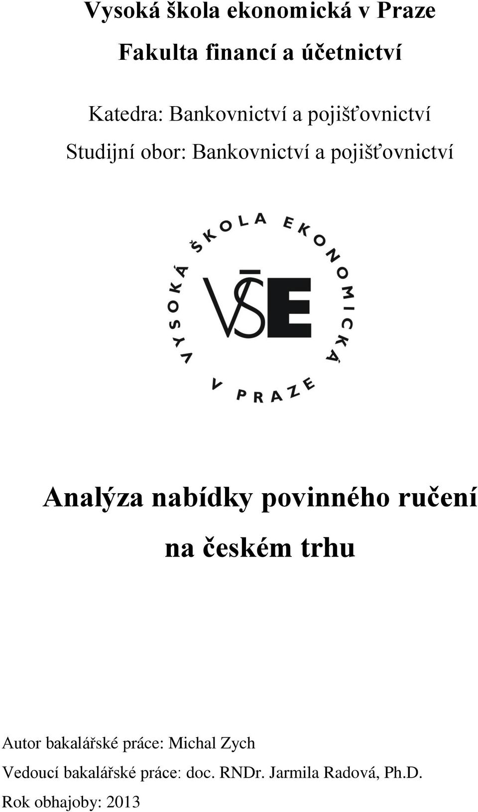 Analýza nabídky povinného ručení na českém trhu Autor bakalářské práce:
