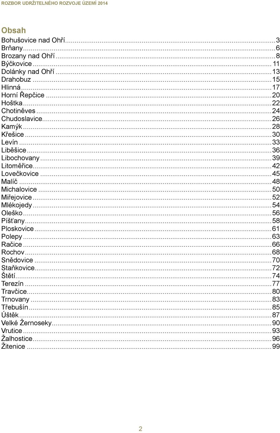 .. 48 Michalovice... 50 Miřejovice... 52 Mlékojedy... 54 Oleško... 56 Píšť any... 58 Ploskovice... 61 Polepy... 63 Račice... 66 Rochov... 68 Snědovice.