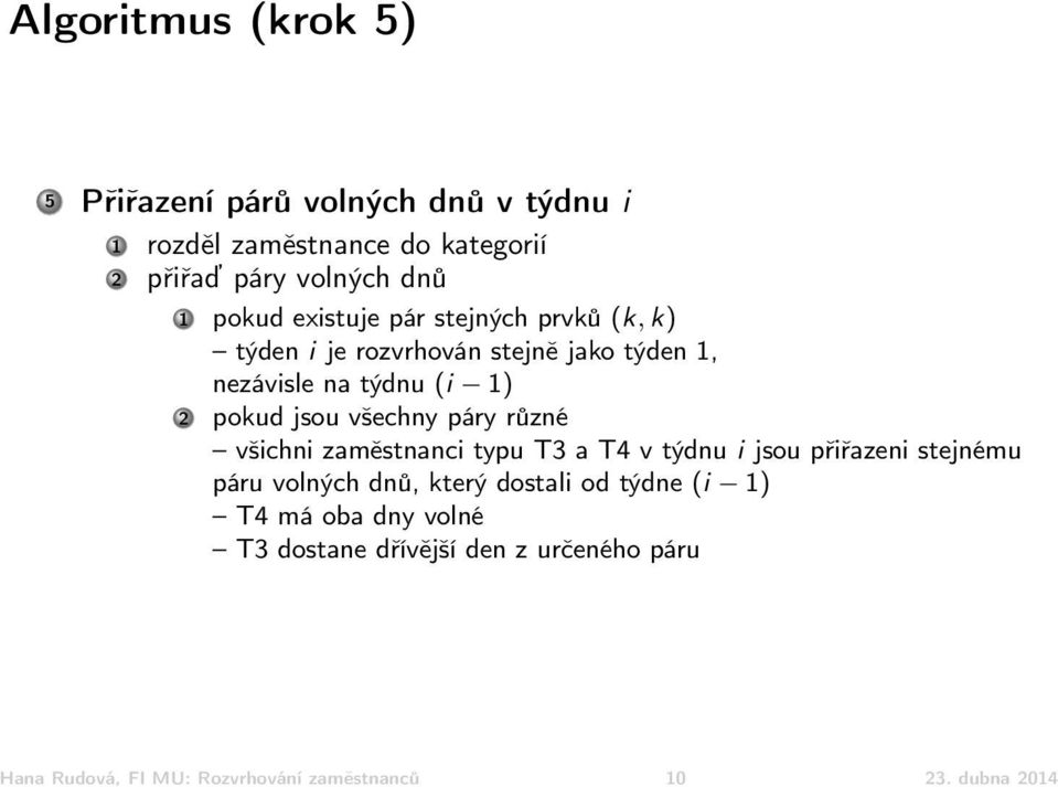 všechny páry různé všichni zaměstnanci typu T3 a T4 v týdnu i jsou přiřazeni stejnému páru volných dnů, který dostali od