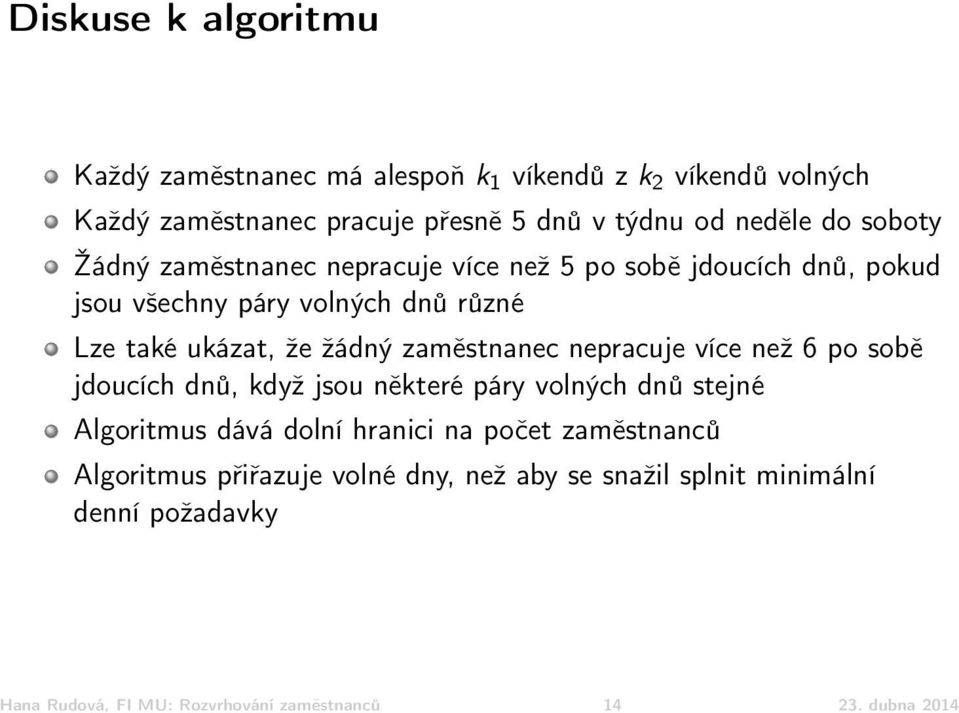 zaměstnanec nepracuje více než 6 po sobě jdoucích dnů, když jsou některé páry volných dnů stejné Algoritmus dává dolní hranici na počet