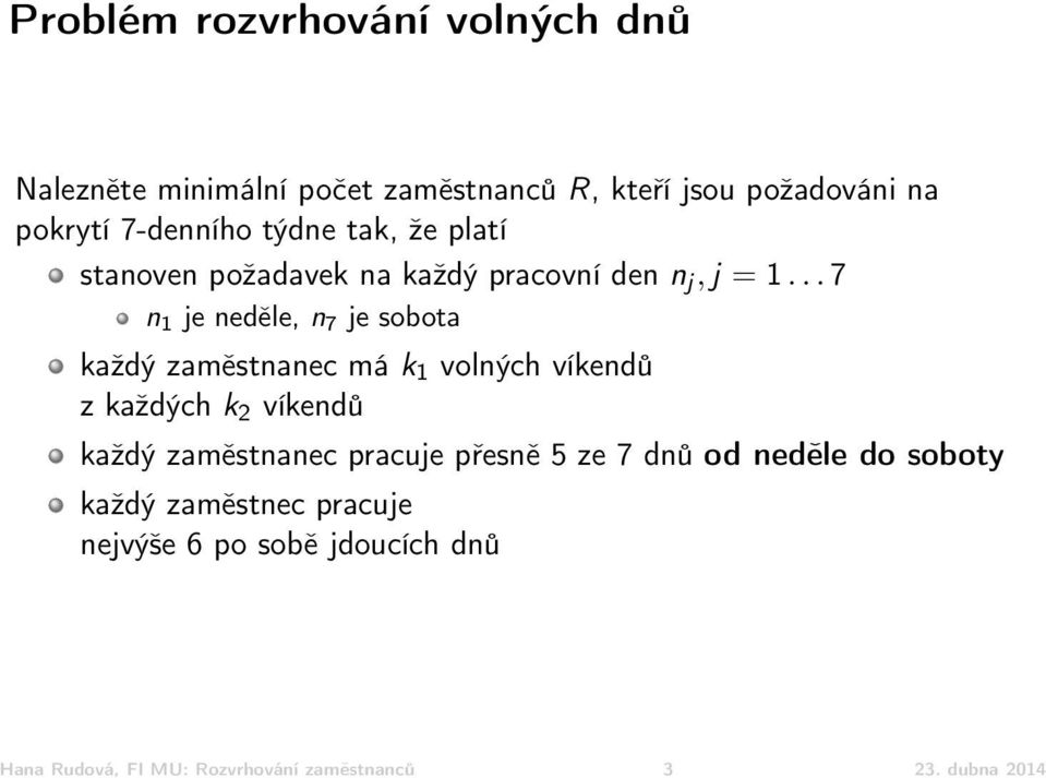 .. 7 n 1 je neděle, n 7 je sobota každý zaměstnanec má k 1 volných víkendů z každých k 2 víkendů každý zaměstnanec