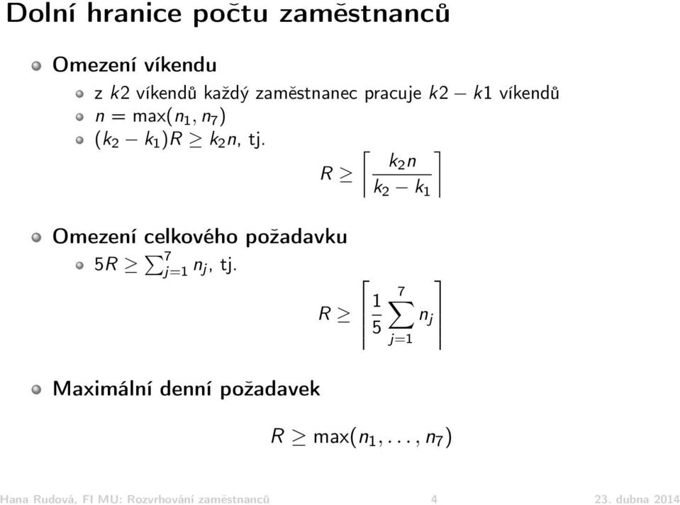 k2 n R k 2 k 1 Omezení celkového požadavku 5R 7 j=1 n j, tj.