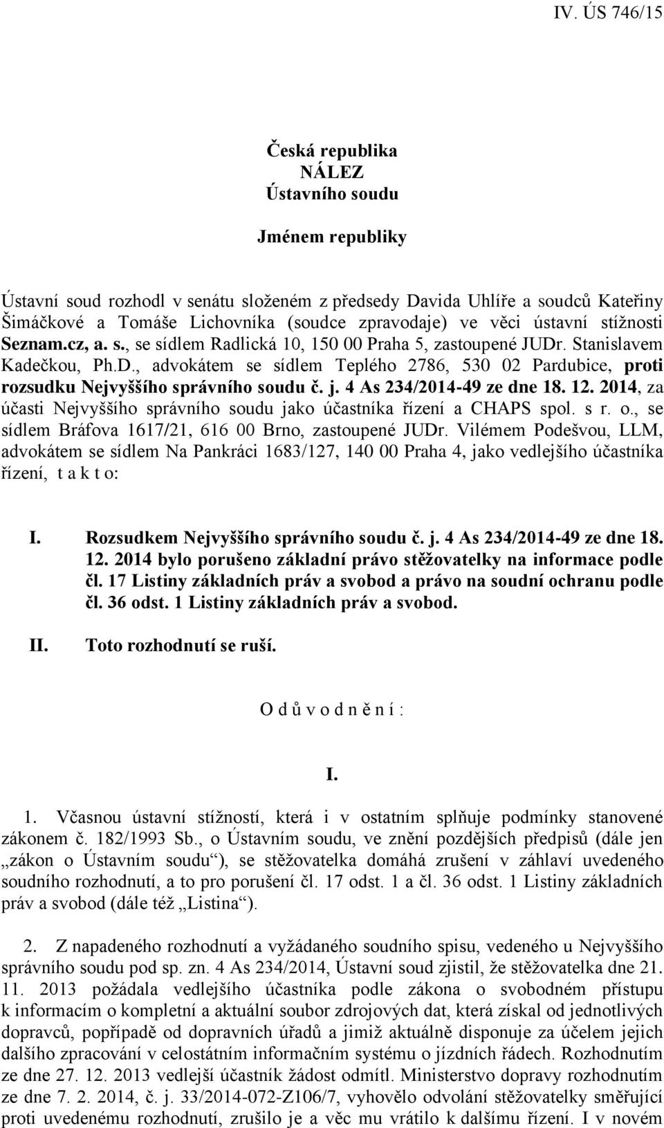 j. 4 As 234/2014-49 ze dne 18. 12. 2014, za účasti Nejvyššího správního soudu jako účastníka řízení a CHAPS spol. s r. o., se sídlem Bráfova 1617/21, 616 00 Brno, zastoupené JUDr.
