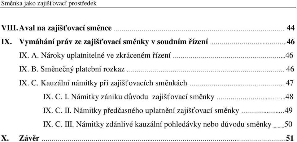 Směnečný platební rozkaz. 46 IX. C. Kauzální námitky při zajišťovacích směnkách... 47 IX. C. I. Námitky zániku důvodu zajišťovací směnky.