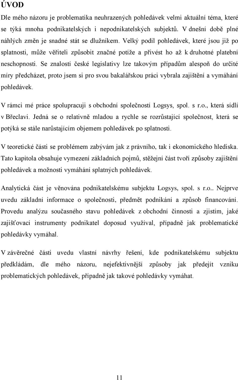 Velký podíl pohledávek, které jsou již po splatnosti, může věřiteli způsobit značné potíže a přivést ho až k druhotné platební neschopnosti.
