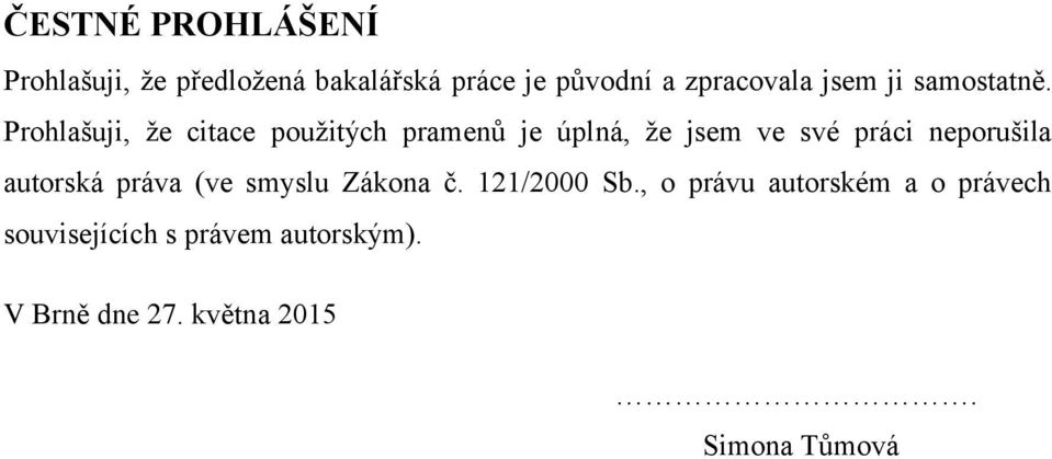 Prohlašuji, že citace použitých pramenů je úplná, že jsem ve své práci neporušila
