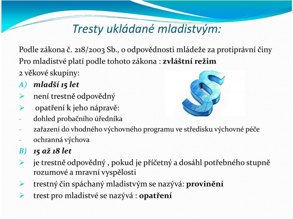 není trestně odpovědný opatření k jeho nápravě: - dohled probačního úředníka - zařazení do vhodného výchovného programu ve středisku