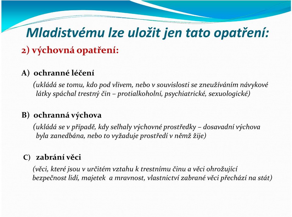 případě, kdy selhaly výchovné prostředky dosavadní výchova byla zanedbána, nebo to vyžaduje prostředí v němž žije) C) zabrání věci