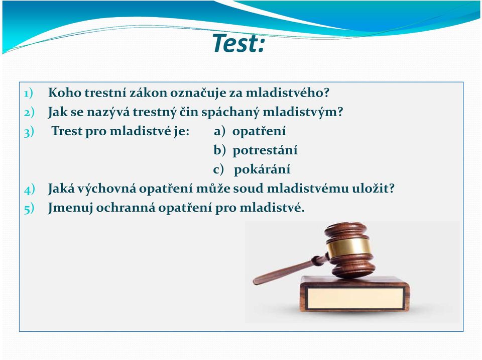 3) Trest pro mladistvé je: a) opatření b) potrestání c) pokárání